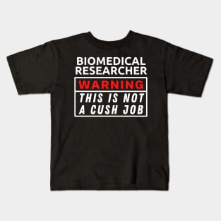 Biomedical Researcher This Is Not A Cush Job Kids T-Shirt